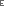 E